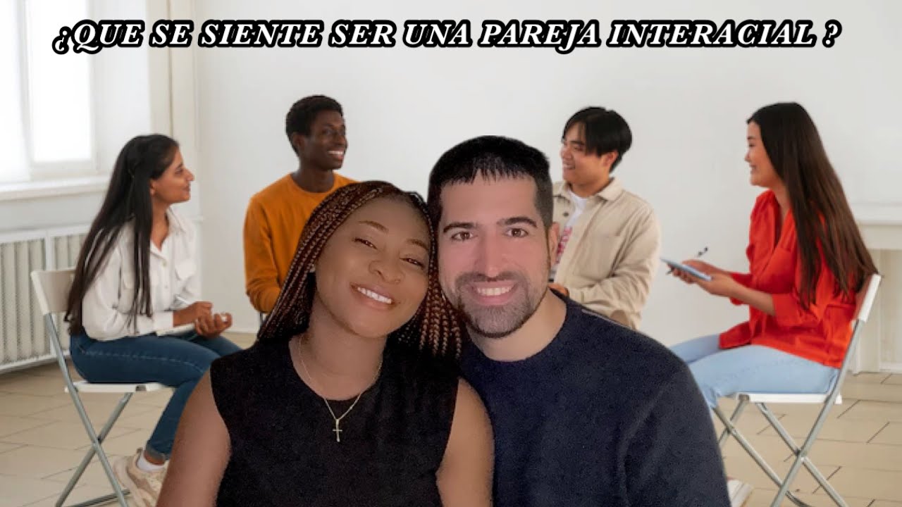 Experiencias de una pareja interracial | desde nuestra perspectiva
