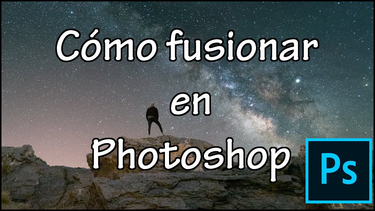 Cómo FUSIONAR dos FOTOS | PHOTOSHOP | VÍA LÁCTEA - Pedro Cazorla