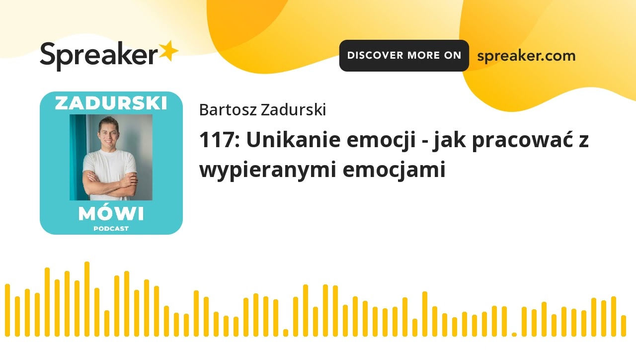 117: Unikanie emocji - jak pracować z wypieranymi emocjami