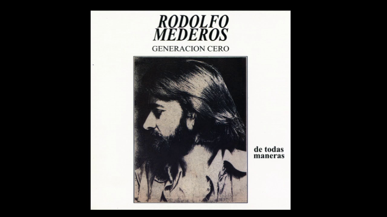 Rodolfo Mederos y Generación Cero - De todas maneras (full album)