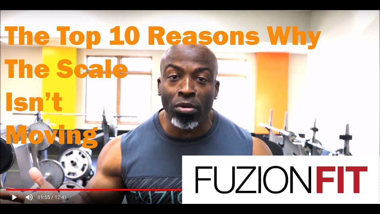 Top 10 Reasons Why The Scale Is Not Moving