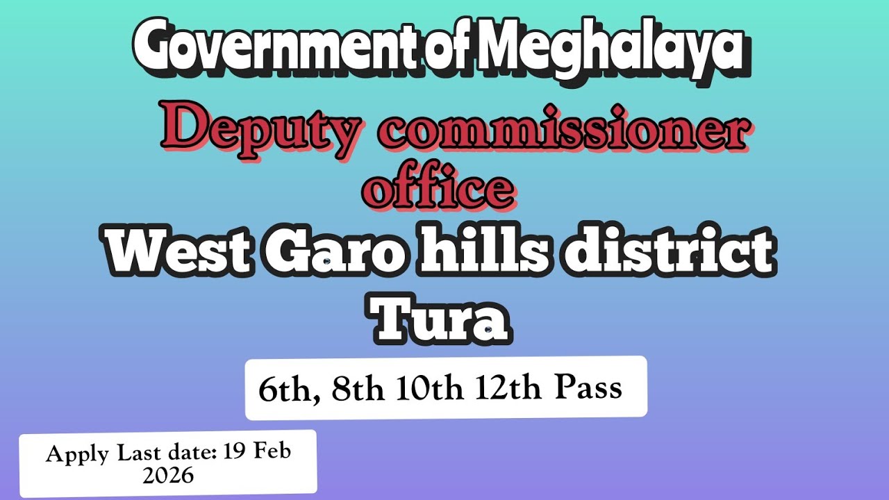 Meghalaya Deputy commissioner//West Garo hills district Tura/ recruitment 2026