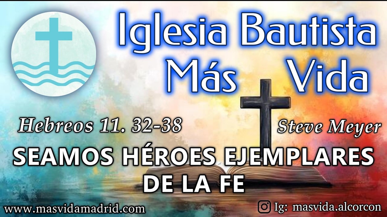 Seamos héroes ejemplares de la fe | Hebreos 11. 32-38 | Steve Meyer