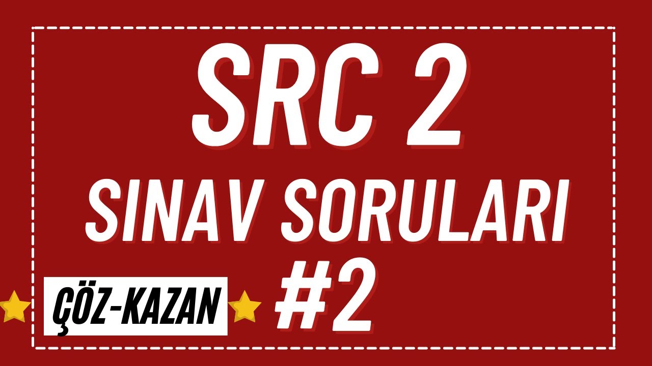 SRC 2 SINAV SORULARI #2 / #SRC 2 UYGULAMA SINAV SORULARI - SRC 2 ÇIKMIŞ SINAV SORULARI