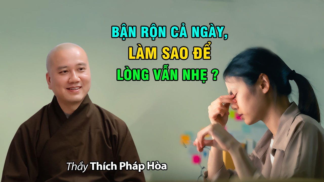 Bận rộn cả ngày, làm sao để lòng vẫn nhẹ? Thầy Pháp Hòa