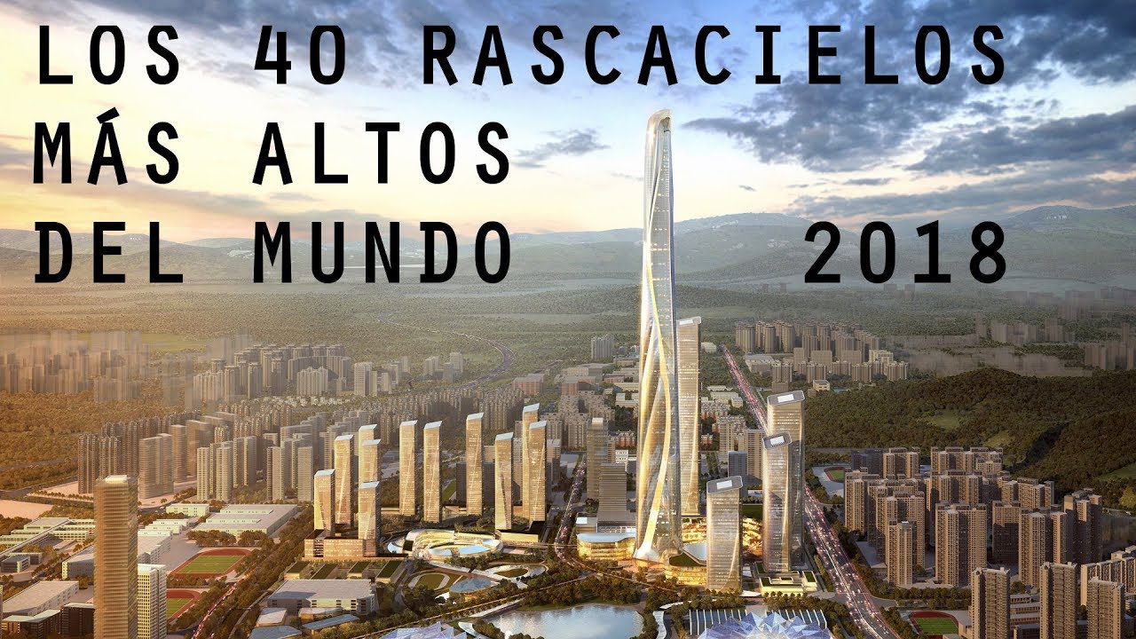 Los 40 Rascacielos más Altos del Mundo 2018 - Skyscrapers 2018 - The 40 World´s Tallest Buildings