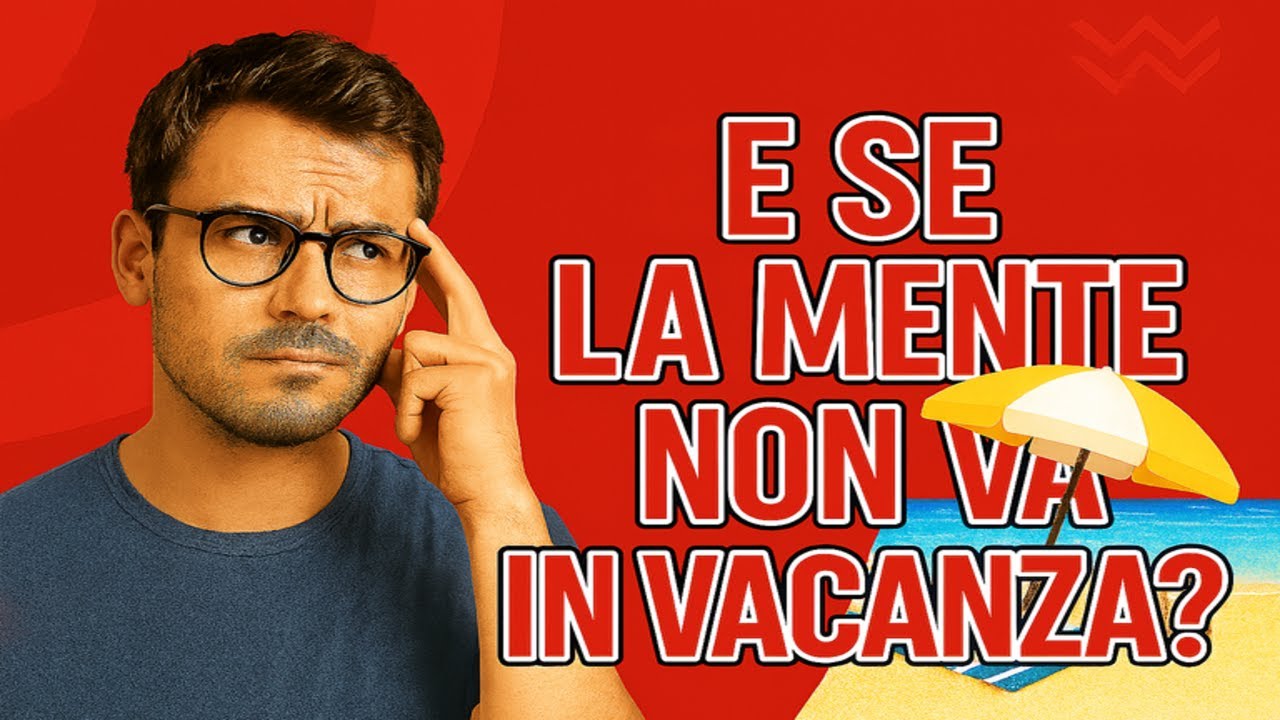 Cosa fare quando la tua mente non va in vacanza
