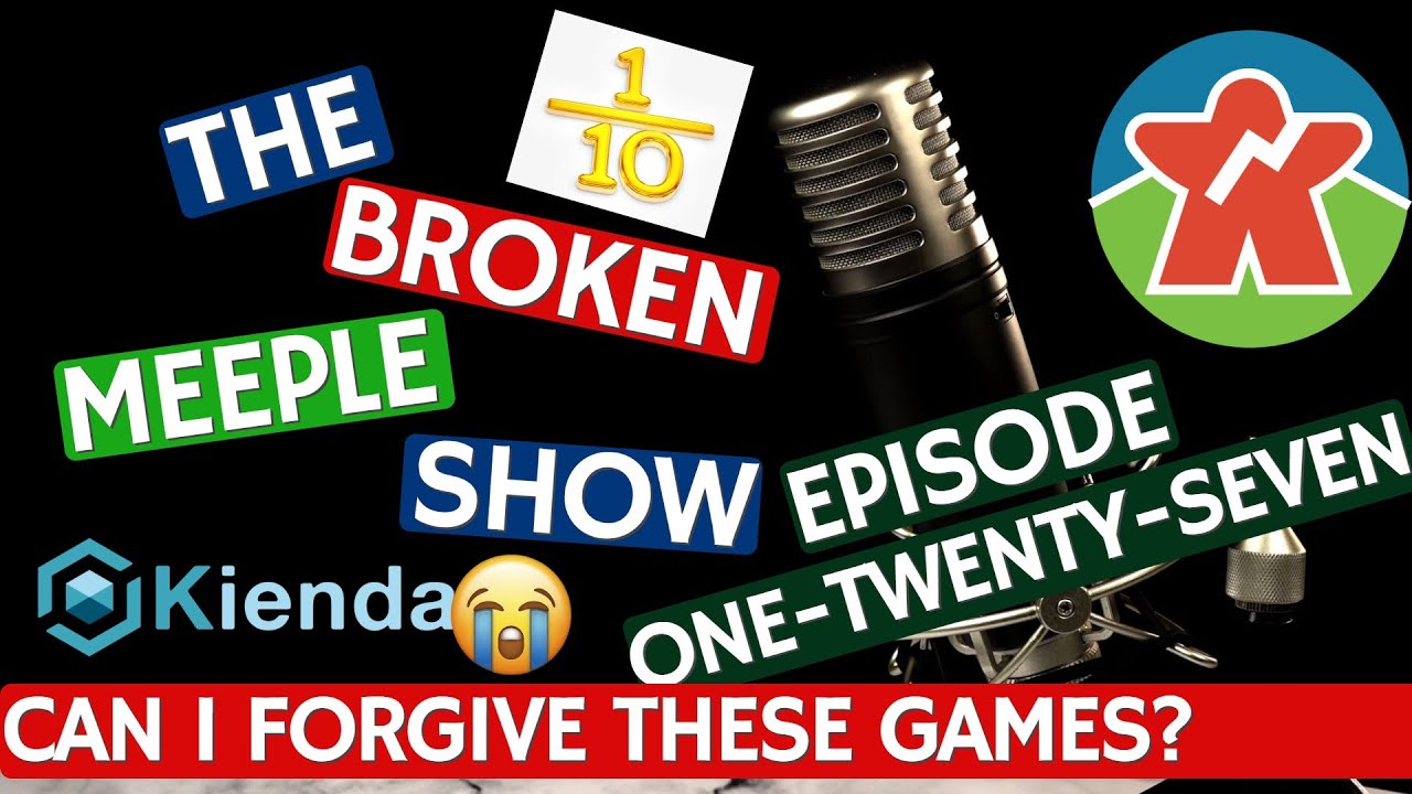 Broken Meeple Podcast - Episode 127 - Can I Forgive These Games?