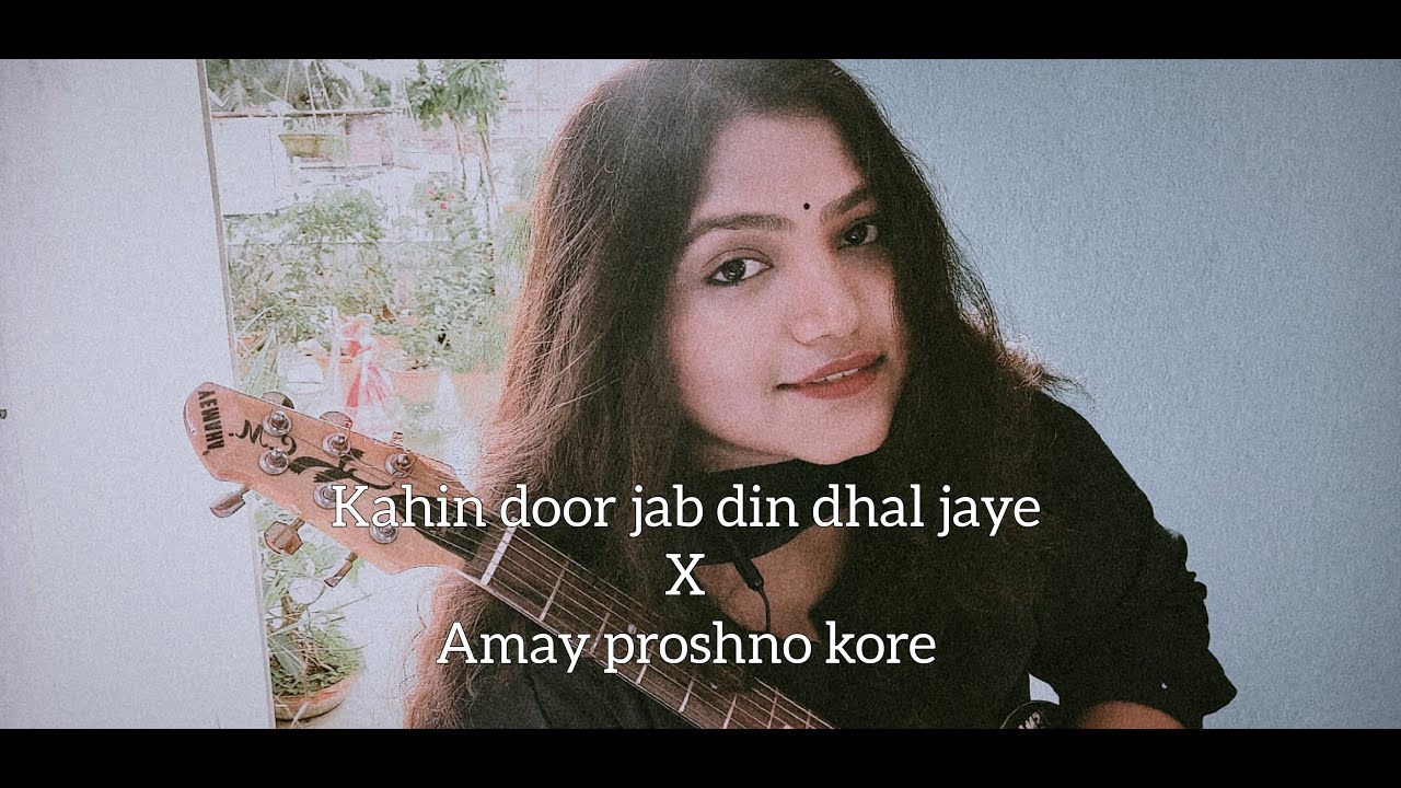 Kahin Door Jab Din Dhal Jaye X Amay Proshno Kore Neel Dhrubotara | Mashup | Cover Song