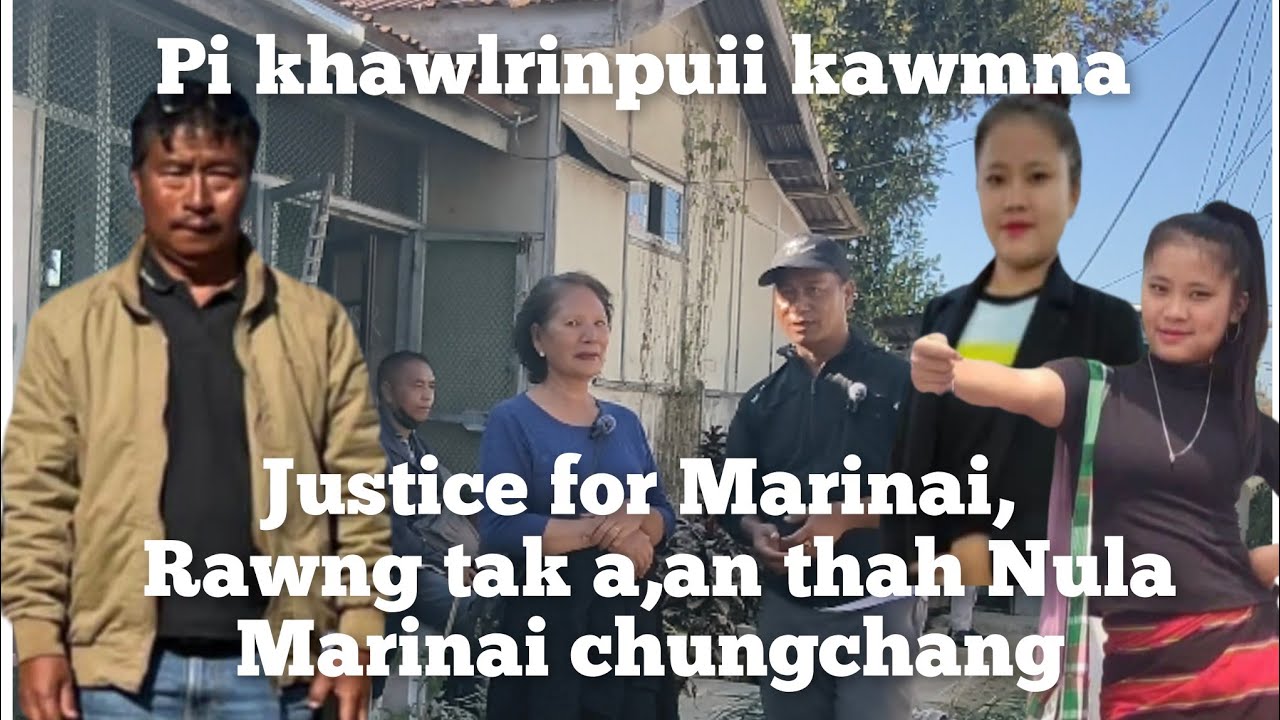 Marinai thihna kawng zawhdawn.Justice for Marinai chungchang a..Pi khawlrinpuii kawmna..