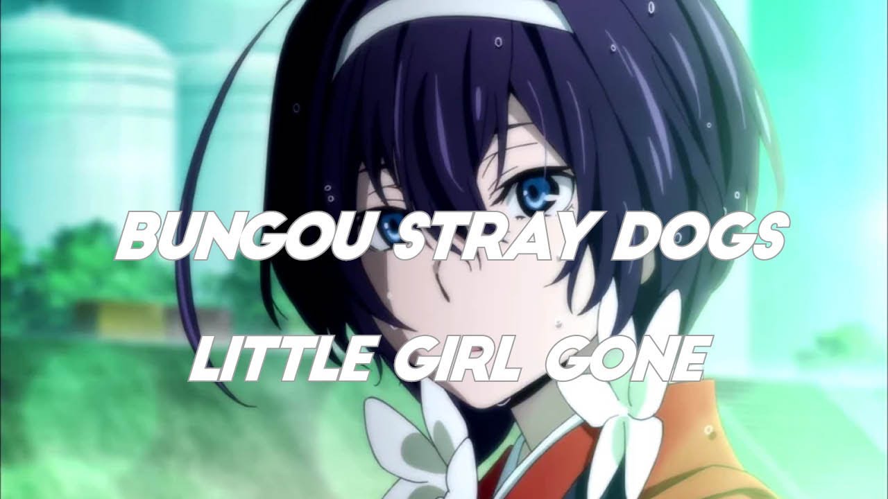 Bungou Stray Dogs ~ Little Girl Gone [AMV]