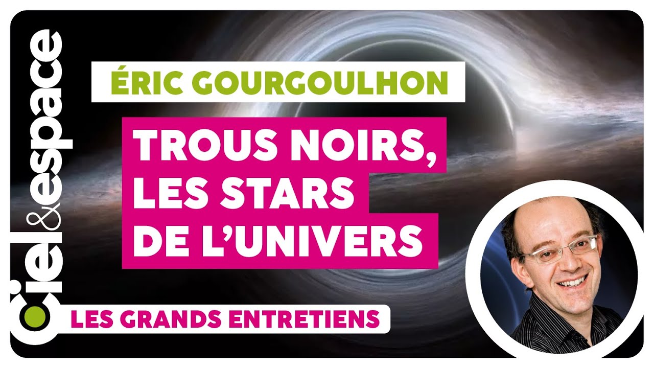 Sur la piste des trous noirs avec Eric Gourgoulhon.