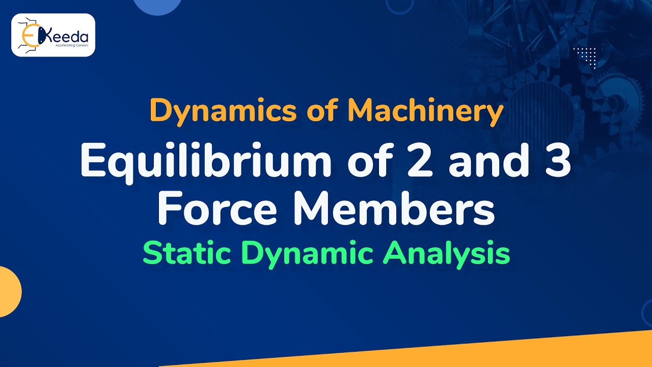 Equilibrium of 2 and 3 Force Members - Static Dynamic Analysis - Dynamics of Machinery