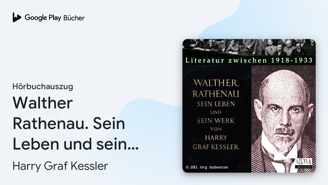 „Walther Rathenau. Sein Leben und sein Werk.“ von Harry Graf Kessler · Hörbuchauszug