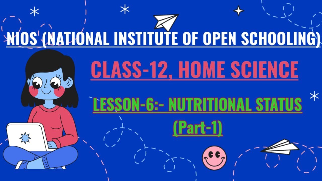 NIOS, CLASS-12, HOME SCIENCE, LESSON-6 :- NUTRITIONAL STATUS (PART-1)