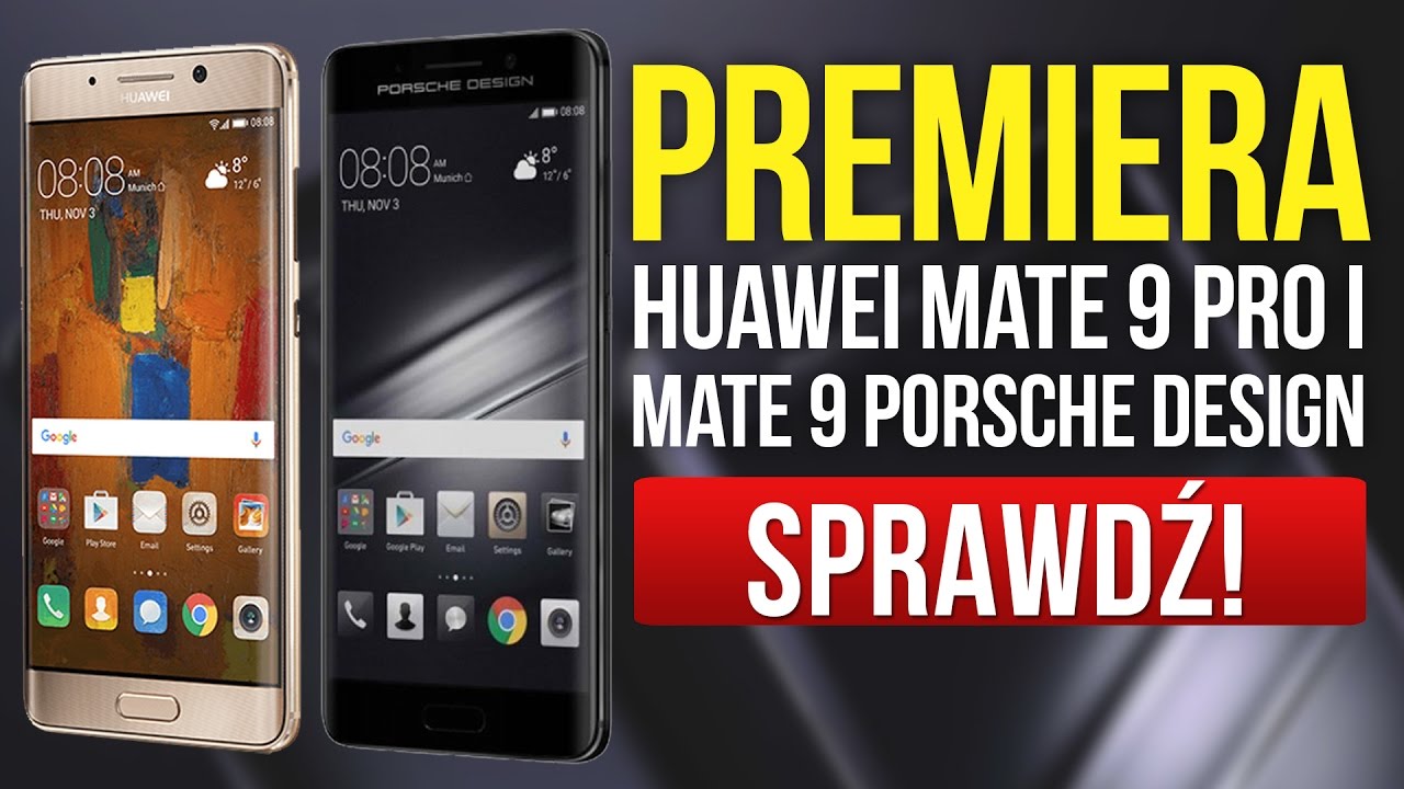 Premiera, Ceny i Dostępność Huawei Mate 9 Pro i Mate 9 Porsche Design