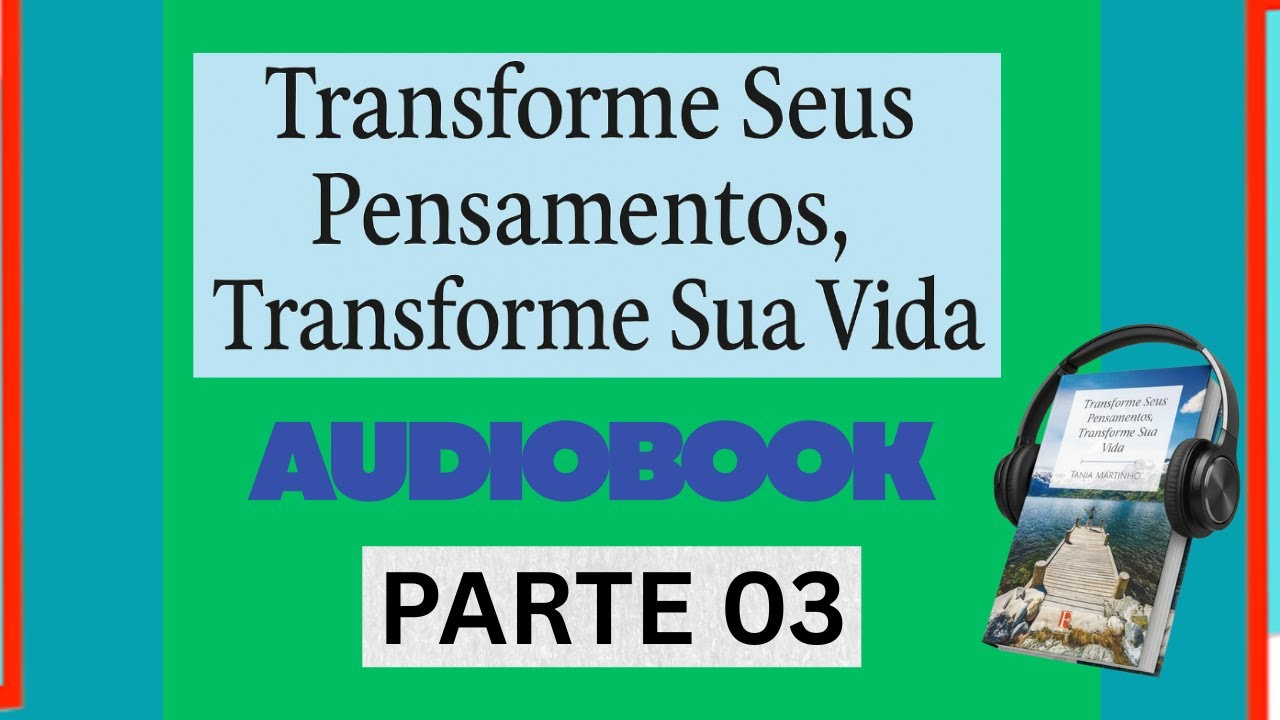 Transforme seus pensamentos, transforme sua vida -  AudioLivro ‐
