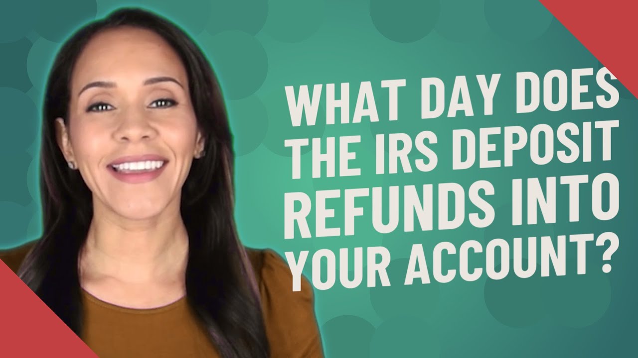 What day does the IRS deposit refunds into your account?