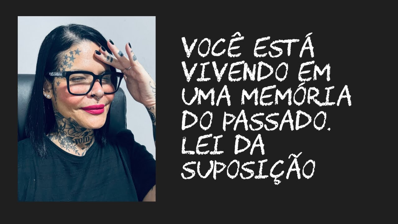 Você está vivendo em uma memória do passado. Lei da suposição 