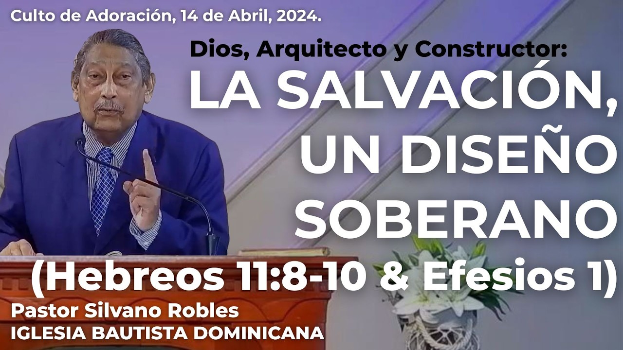 La Salvación, un diseño soberano (Hebreos 11:8-10  &  Efesios 1)  -  Ps. Silvano Robles  |  IBD