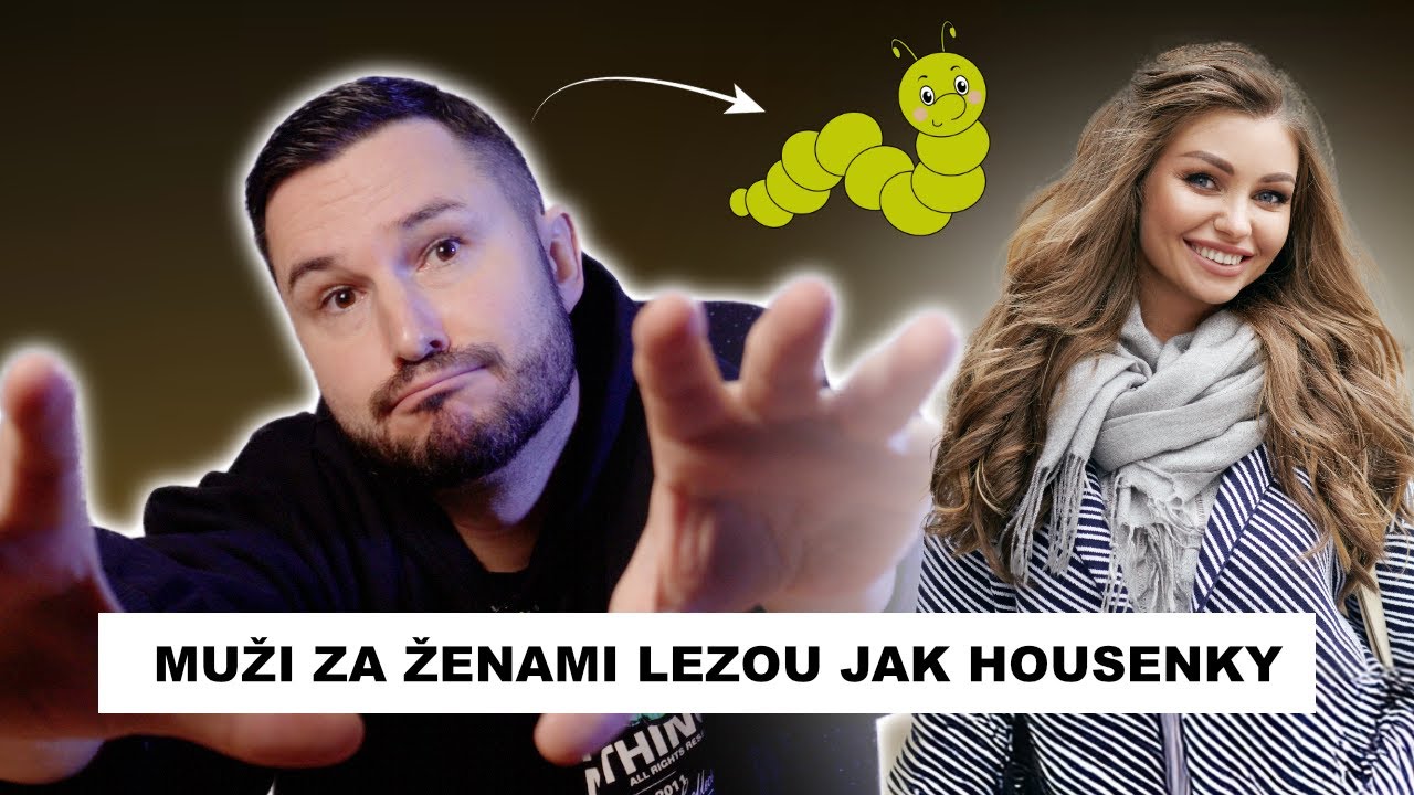 Muži Lezou za Ženami jako Housenky (Zhoubný Mindset Moderních Mužů)