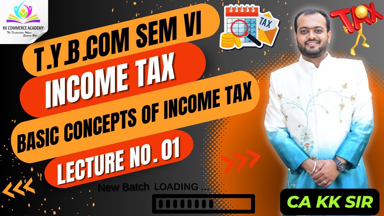 Basic Concepts of Income Tax | Chapter 1| Lecture 1 | Tybcom | Semester 6 #incometax #kkca #kk_sir