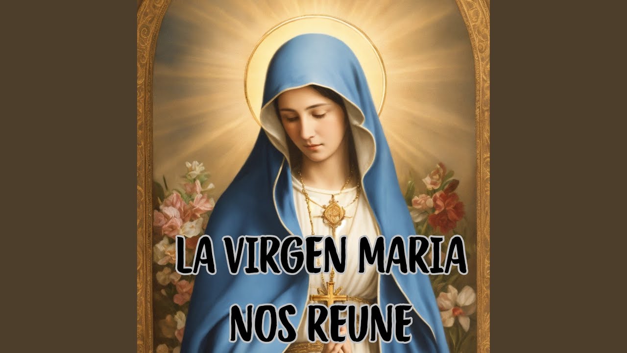 La Virgen Maria Nos Reune