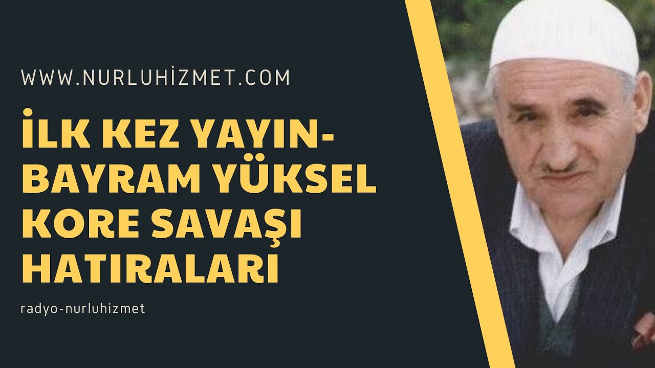 İlk Kez Yayın-Bayram Yüksel Abi- Kore Savaşı Hatıraları...