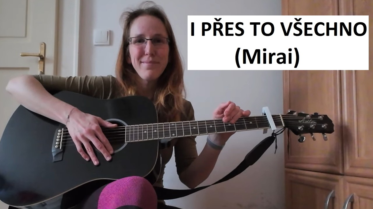 104/222 písniček jednoduše, bez baréček - I přes to všechno (Mirai) - návod + cover