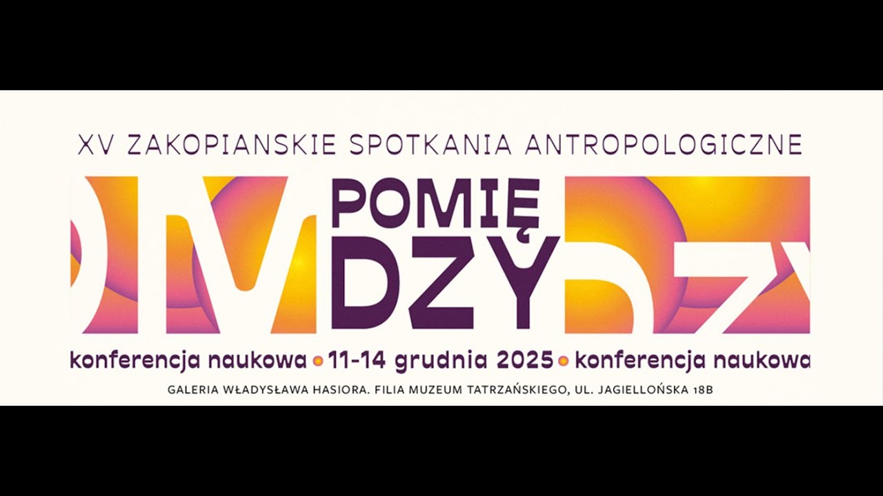 XV Zakopiańskie Spotkania Antropologiczne ++++ POMIĘDZY ++++ 12.12.2025