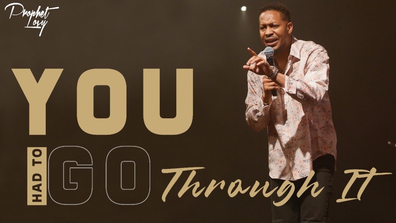 YOU HAD TO GO THROUGH IT // PROPHETIC SERVICE  // PROPHET LOVY L. ELIAS