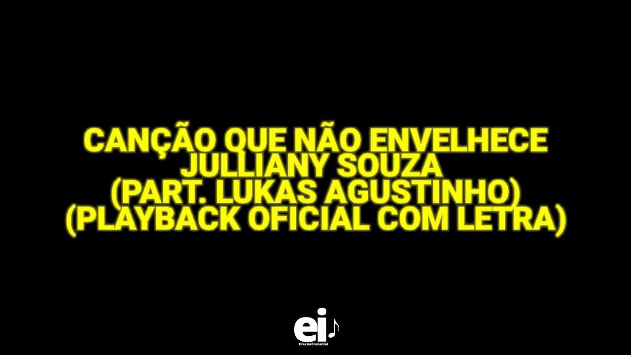 Canção Que Não Envelhece - Julliany Souza (part. Lukas Agustinho) (Playback Oficial Com Letra)