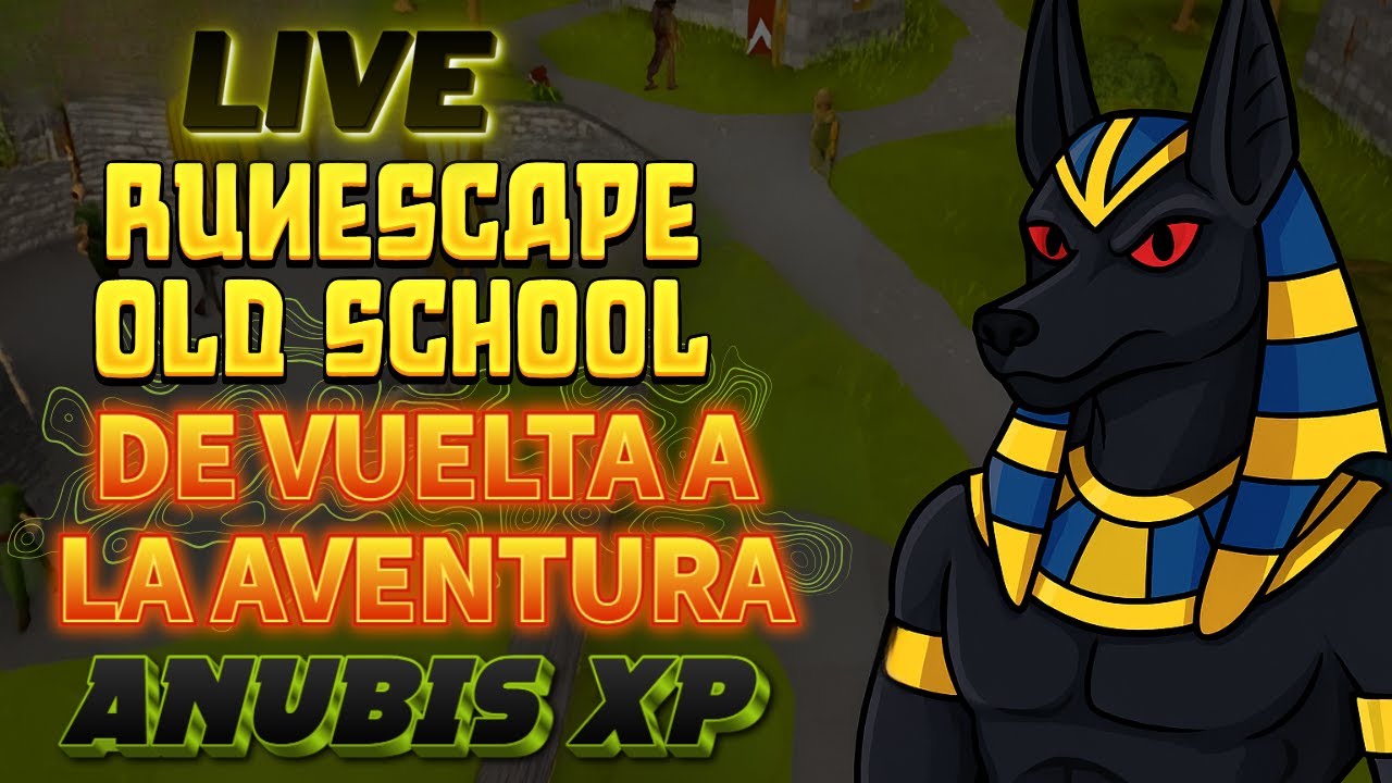 ¡DE VUELTA AL MUNDO DE RUNESCAPE! 🔥 LIVE 2 con ANUBIS XP
