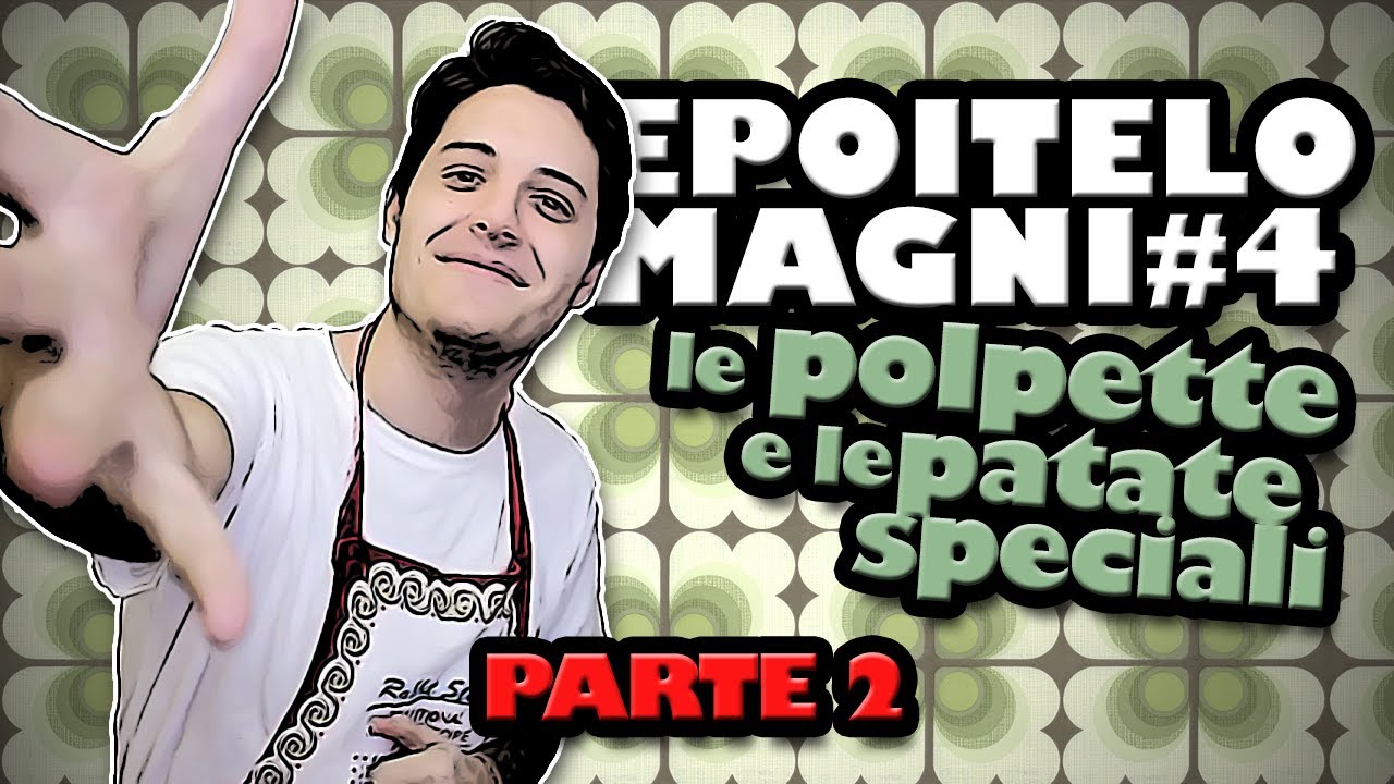 #epoitelomagni 4 - POLPETTE PATATE SPECIALI (Parte 2)