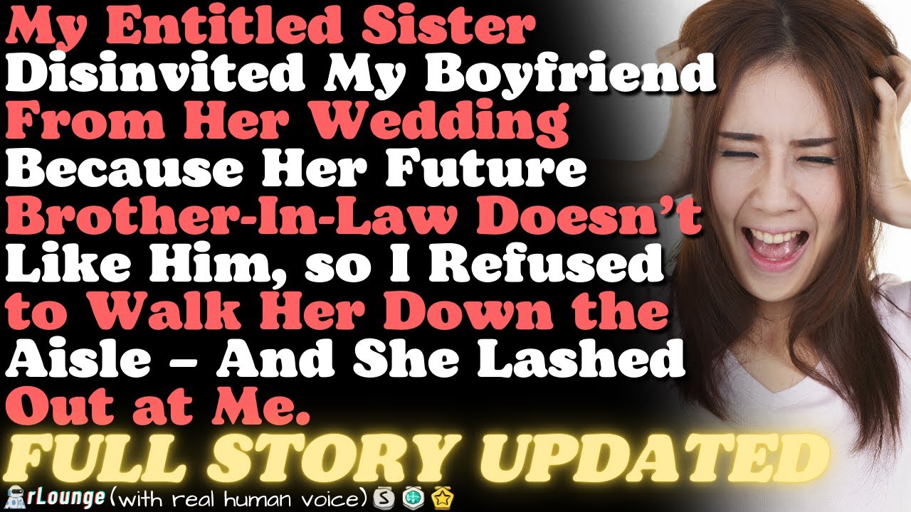 My Sister disinvited my boyfriend from her wedding, so I refused to walk her down the aisle