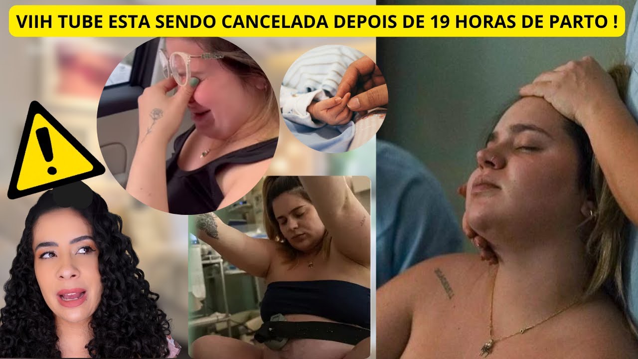 VIIH TUBE 19 HORAS DE PARTO ESTA SENDO CANCELADA NA INTERNET !