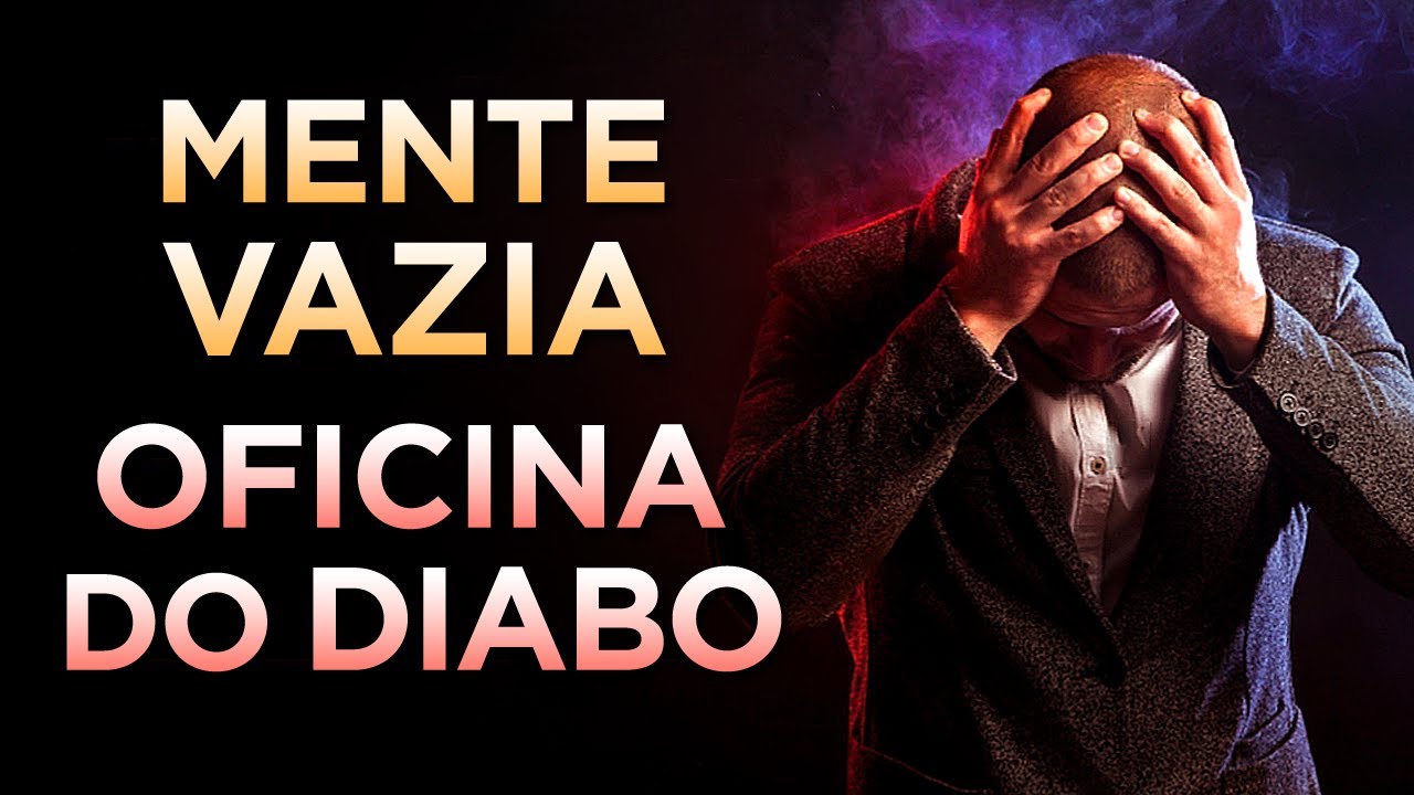 DESCUBRA SE A SUA MENTE ESTÁ VAZIA E COMO SATANÁS ATACA AS PESSOAS