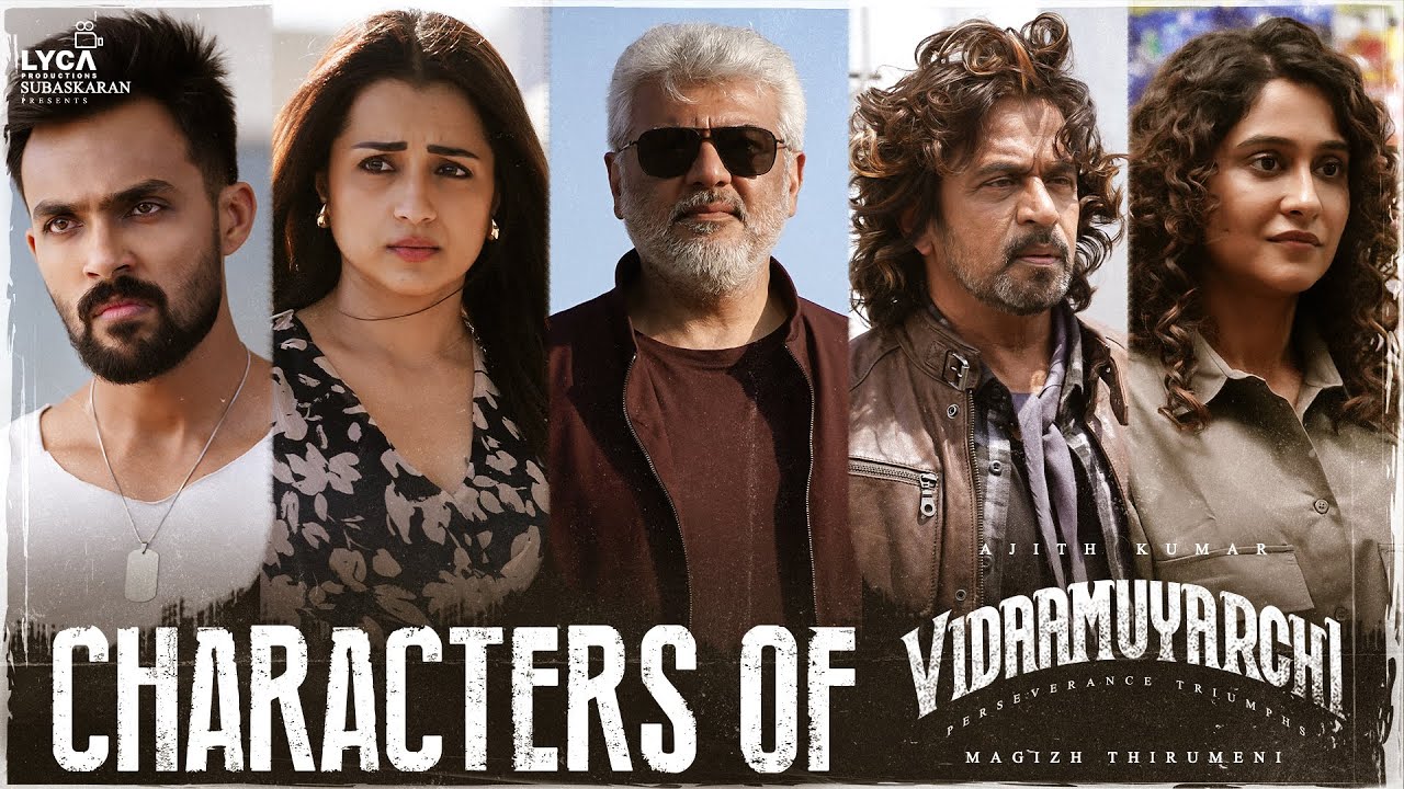 Characters of Vidaamuyarchi | Ajith Kumar | Trisha | Arjun | Magizh Thirumeni | Lyca | Subaskaran