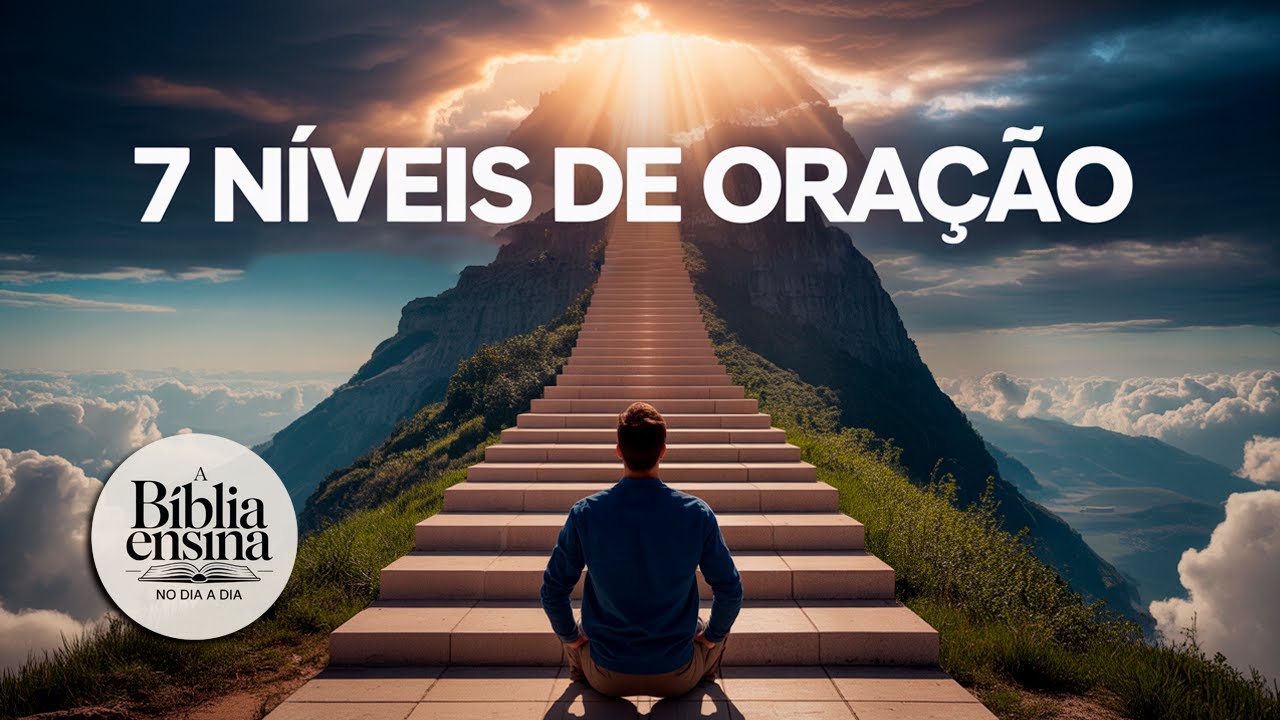 Os 7 Níveis de Oração — E Por Que a Maioria Nunca Passa do Primeiro