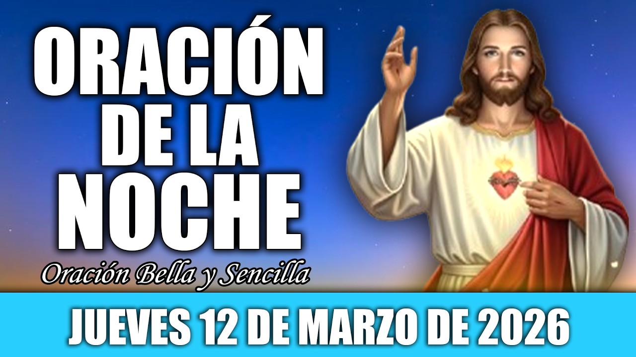 Oración de la Noche de Hoy Jueves 12 de Marzo | ENTREGA tus PREOCUPACIONES a DIOS antes de DORMIR