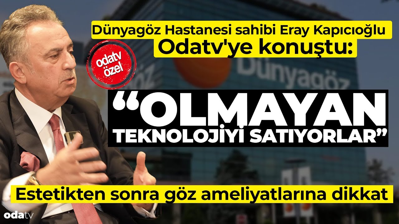Dünyagöz Hastanesi Sahibi Odatv'ye Konuştu: Olmayan Teknolojiyi Satıyorlar... Göz Ameliyatına Dikkat