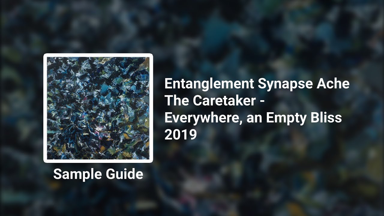 Entanglement Synapse Ache - Everywhere, an Empty Bliss - The Caretaker [Sample Guide]
