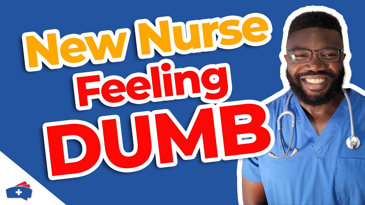 You're Not the Only One Feeling DUMB or INCOMPETENT As a New Nurse