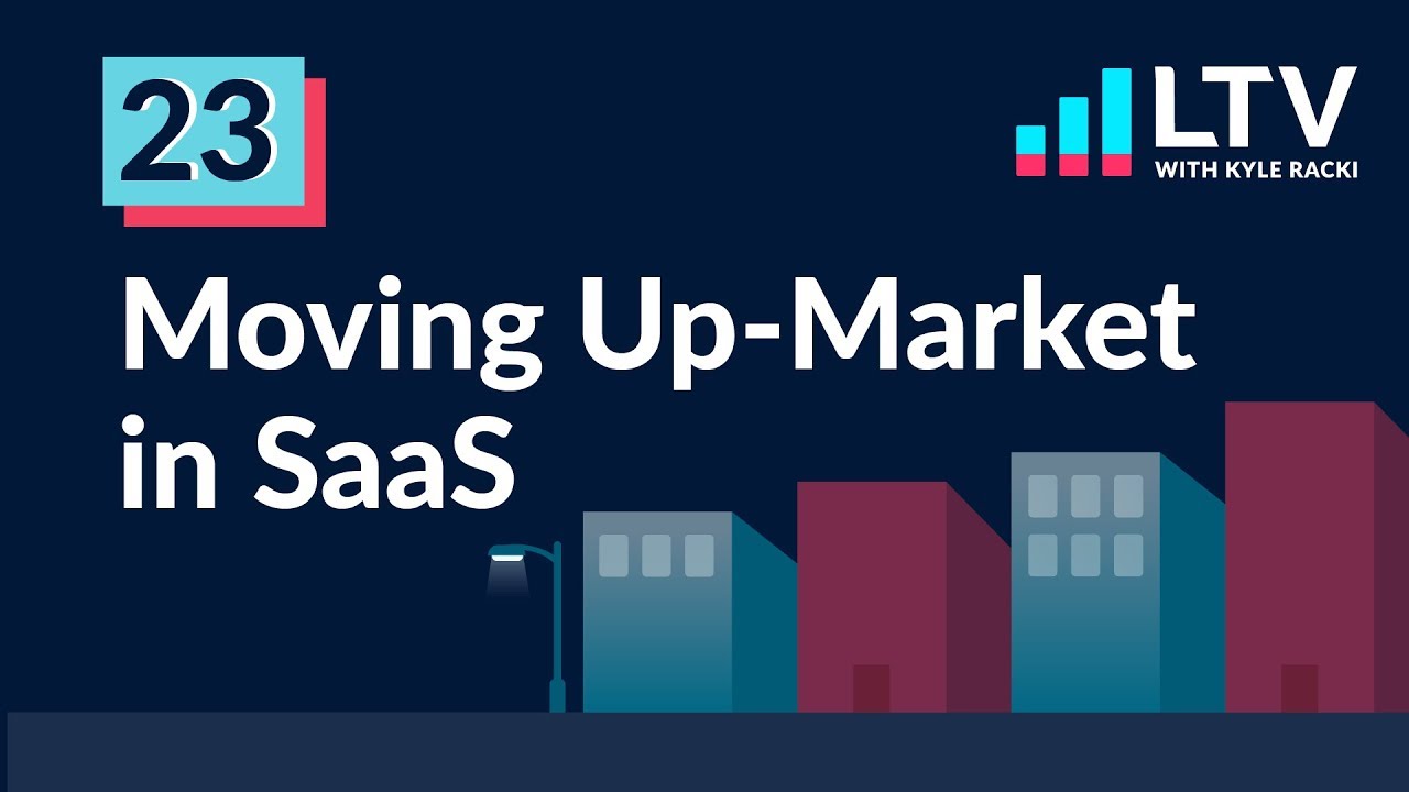 The Complete Guide To Moving Up-Market in SaaS | Ep 23