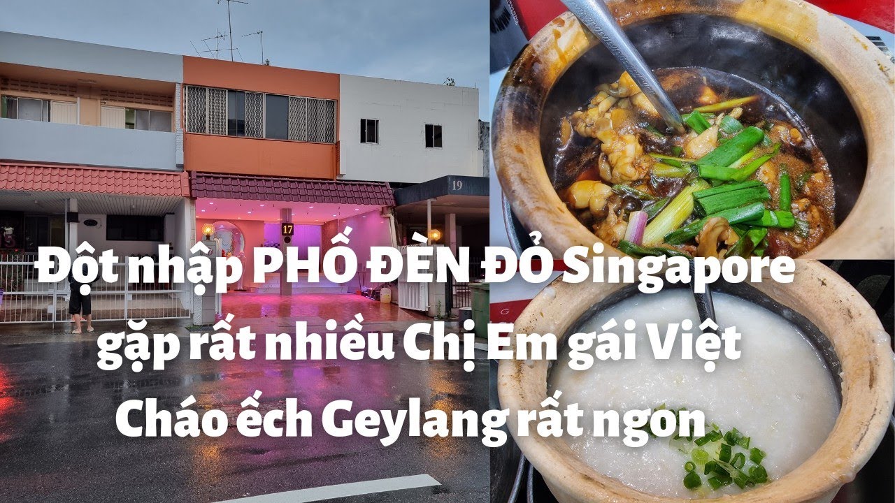 Singapore 2022: Đột nhập PHỐ ĐÈN ĐỎ gặp rất nhiều Chị Em gái Việt Nam - Cháo ếch Geylang rất ngon