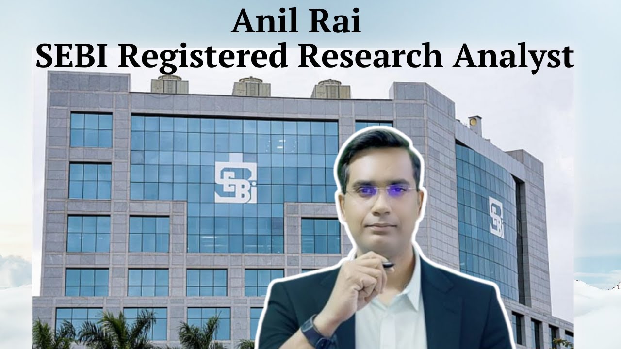 Anil Rai : SEBI Registered Research Analyst