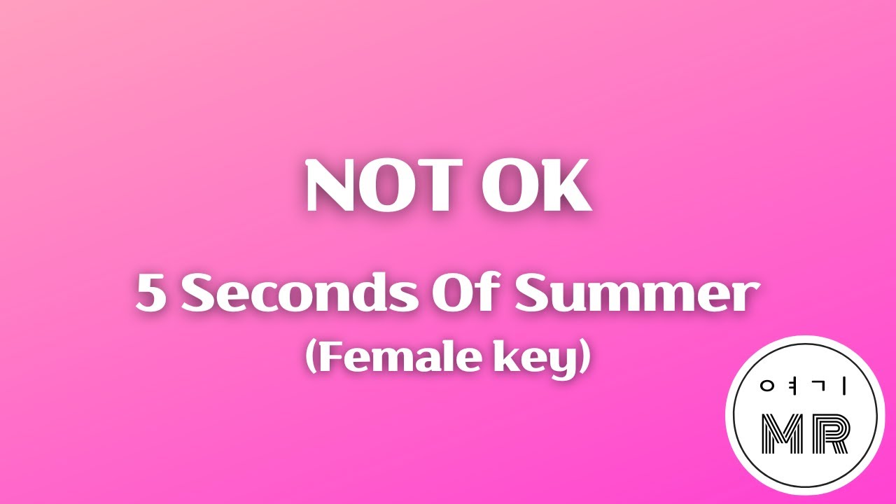 NOT OK - 5 Seconds Of Summer (여자키Gm/+2) 여기MR / KPOP / Karaoke / Music / 노래방