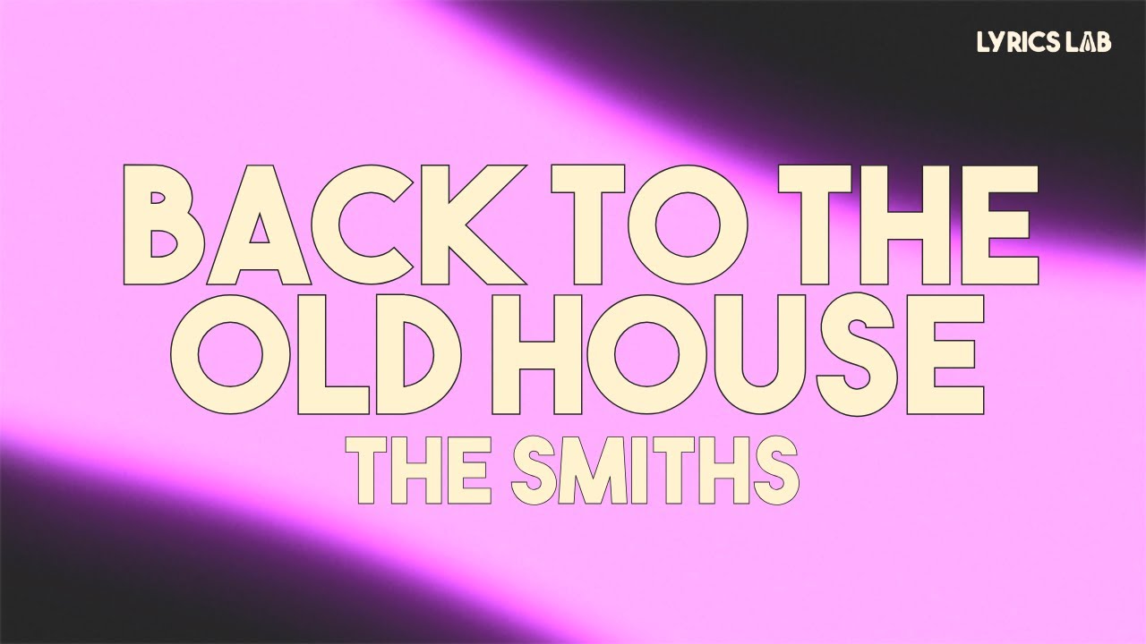 The Smiths - Back To The Old House (Lyrics)