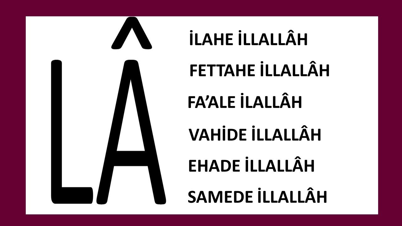 La İlahe İllallah, La Fettahe İllallah, La Fa'ale İllallah, La Vahide İllallah, La Ehade İllallah.