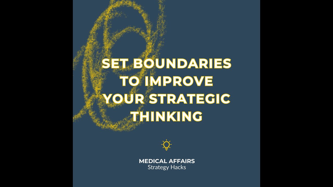 Set Boundaries to Improve Strategic Thinking | #medicalaffairs Strategy Hack